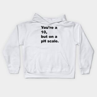 You're A 10 But On A pH Scale (Black Text) Kids Hoodie